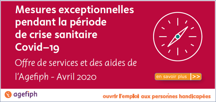 Mesures exceptionnelles pendant la p�riode de crise sanitaire Covid-19 Offre de services et des aides de l'Agefiph - Avril 2020