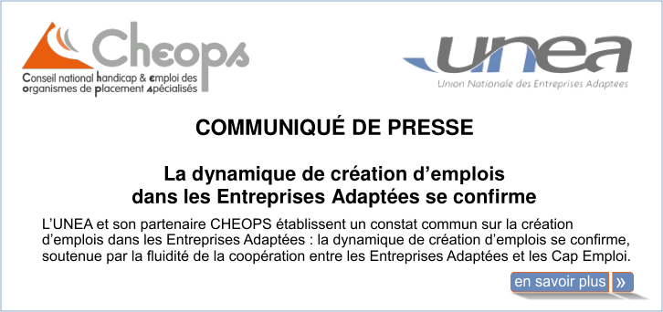 L'UNEA et son partenaire CHEOPS �tablissent un constat commun : La dynamique de cr�ation d'emplois  dans les Entreprises Adapt�es se confirme